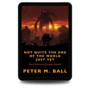 Not Quite The End Of The World Just Yet: Short Stories & Strange Futures - Ebook