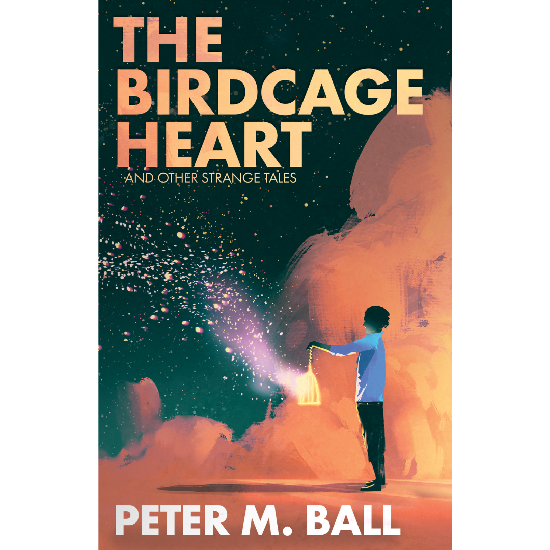 The Birdcage Heart & Other Strange Tales